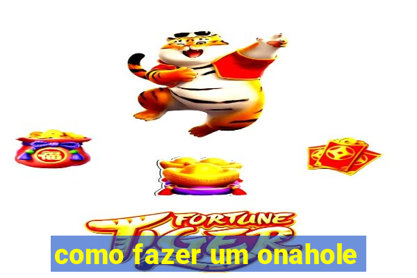 como fazer um onahole